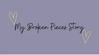 My Broken Pieces Story