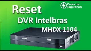 Reset no DVR intelbras MHDX 1104
