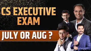 CS EXECUTIVE EXAM JULY OR AUGUST
