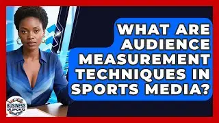 What Are Audience Measurement Techniques In Sports Media? - Business In Sports