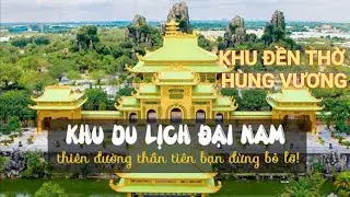 KHU DU LỊCH ĐẠI NAM - PHẦN 3 (THAM QUAN ĐỀN THỜ HÙNG VƯƠNG)