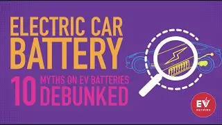 Electric car battery: 10 myths on EV batteries debunked