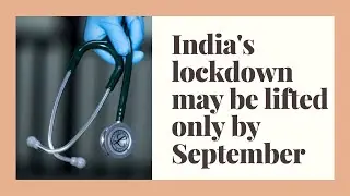 India's lockdown likely to end in Sept