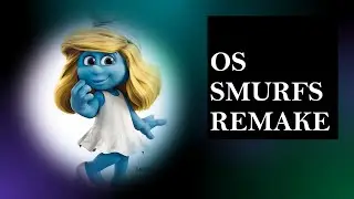 OS SMURFS REMAKE (05)    #os smurfs