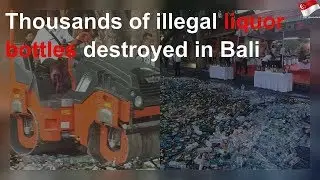 Thousands of illegal liquor bottles destroyed in Bali