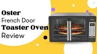 Oster TSSTTVFDDG-B French Door Toaster Oven Review