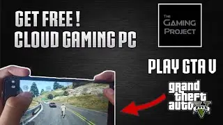 How To Get a Cloud Gaming PC For Free ! | The Gaming Project | PC and Android | Play GTA5 !