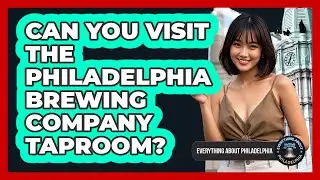 Can You Visit the Philadelphia Brewing Company Taproom?