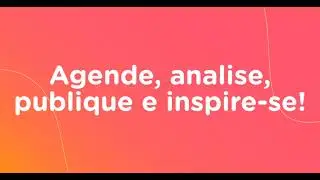 Agende, analise, publique e inspire-se