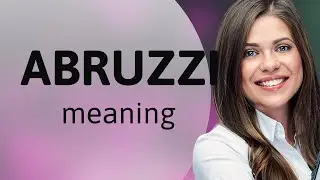 Abruzzi &mdash; what is ABRUZZI definition