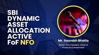 SBI Dynamic Asset Allocation Active FoF NFO | Mr. Saurabh Bhatia