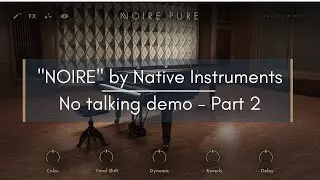 NOIRE by Native Instruments - No talking demo - Part 2 - Satie: 