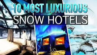 Top 10 Best Luxurious Snow Hotels To Stay