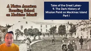 9. The Dark History of Mission Point on Mackinac Island, Part One | Tales of the Great Lakes
