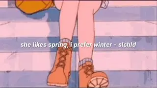 she likes spring, i prefer winter - slchld (lyrics)