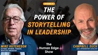 The Power of Storytelling in Leadership With Mike Hutcheson & Campbell Such