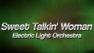 Electric Light Orchestra - Sweet Talkin' Woman 💫 (Lyrics)
