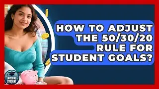 How To Adjust The 50/30/20 Rule For Student Goals? - Investing As A Student
