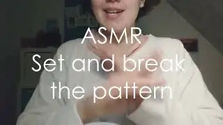ASMR - Break the pattern