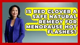 Is Red Clover a Safe Natural Remedy for Menopause Hot Flashes? | Menopause Support Network News