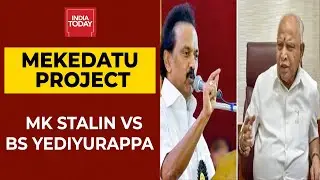 Mekedatu Project Row: Tamil Nadu CM MK Stalin Vs Karnataka CM BS Yediyurappa | India Today