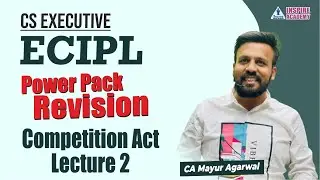 L2 Chapter 11 Competition Act | ECIPL | CS Executive | Power Pack Revision  | CA Mayur Agarwal