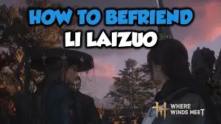 Where Winds Meet How to Befriend LI LAIZUO