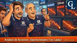 An&aacute;lisis de Acciones: &iexcl;Oportunidades Tras Ca&iacute;das! - Gorka y Loco