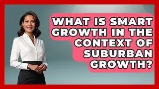 What Is Smart Growth In The Context Of Suburban Growth? - Demographic Data Answers