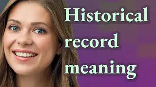Historical record | meaning of Historical record