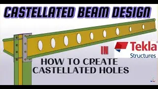TEKLA STRUCTURE CASTELLATED BEAM  DESIGN. HOW TO CREATE CASTELLATED HOLES