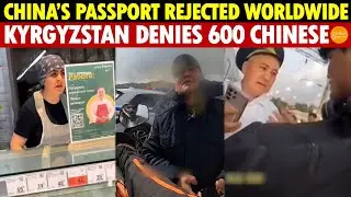 China&rsquo;s Passport Sparks Disgust! Kyrgyzstan Denies 600 Chinese Visas in a Day, Russians Say Go Back