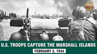 U.S  troops capture the Marshall Islands in 1944 -This Day In Historya