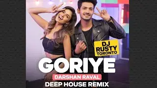 NEW 2025 Goriye Deep House Remix | Darshan Raval | Dj Rusty Toronto |