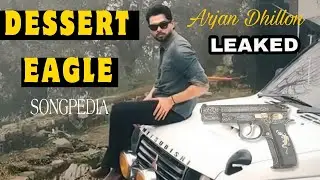 DESERT EAGLE X ARJAN DHILLON X SONGPEDIA LEAKED UNRELEASED LATEST PUNJABI SONG 2025