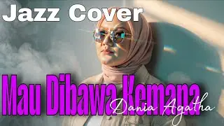 &ldquo;Mau Dibawa Kemana &ndash; Armada | Jazz Groove Cover | Dania Agatha | Indonesian Jazz&rdquo;