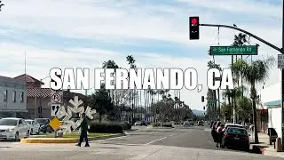 San Fernando CA Driving Tour | Historic City in the San Fernando Valley