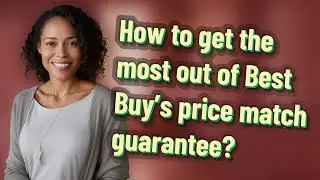 How to get the most out of Best Buy&rsquo;s price match guarantee?