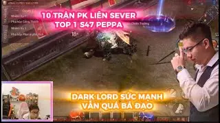 MU LỤC ĐỊA VNG : 10 TRẬN PK LIÊN SEVER ACC TOP 1 PEPPA S47 - DARK LORD VẪN QUÁ BÁ ĐẠO