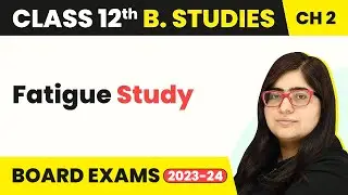 Fatigue Study - Principles of Management | Class 12 Business Studies Chapter 2