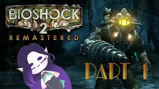 Gilded Siren plays BioShock 2 Remastered! (part 1)