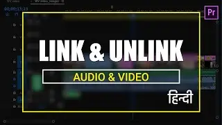 LINK , UNLINK of Audio & Video in Premiere Pro / Hindi