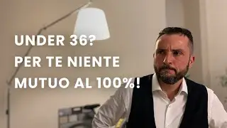 MUTUO 100% UNDER 36 | TI SPIEGO PERCH&Egrave; LE BANCHE NON TE LO VOGLIONO DARE
