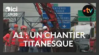 Un chantier titanesque pour remettre &agrave; neuf l'autoroute A1