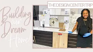 BUILDING MY DREAM HOUSE| DESIGN CENTER APPOINTMENT