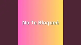 NO TE BLOQUEE