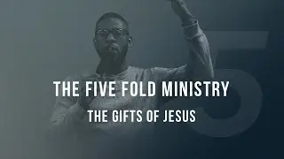 The 5 Fold Ministry: The Gifts of Jesus