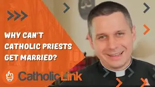 Why Priests Don't Marry & Why is the Catholic Priest Formation So Long