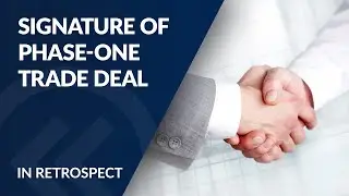 In Retrospect | Signature of phase-one trade deal