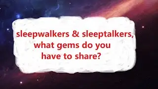 AskReddit - Sleepwalkers & sleeptalkers, what gems do you have to share?